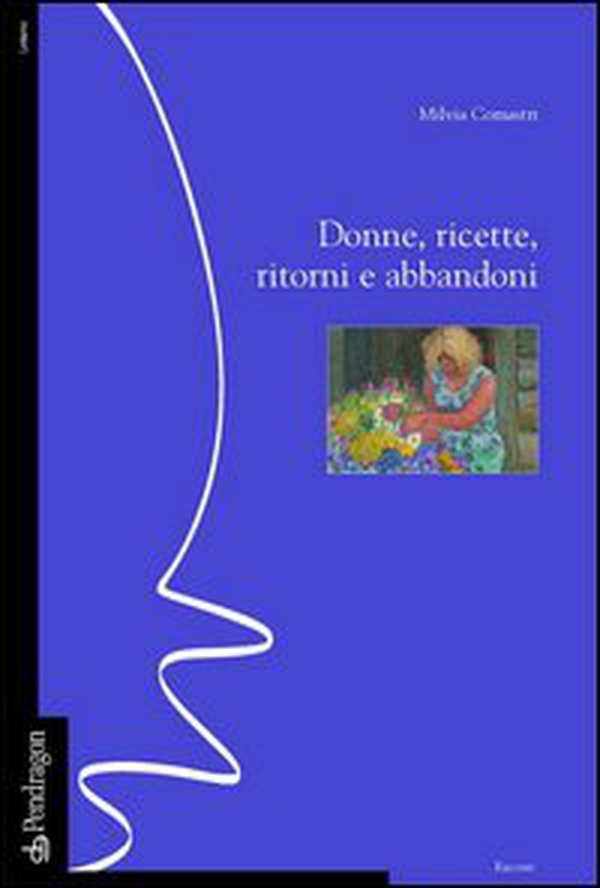 Donne, ricette, ritorni e abbandoni - Librerie.coop Donne, ricette, ritorni e abbandoni - Librerie.coop