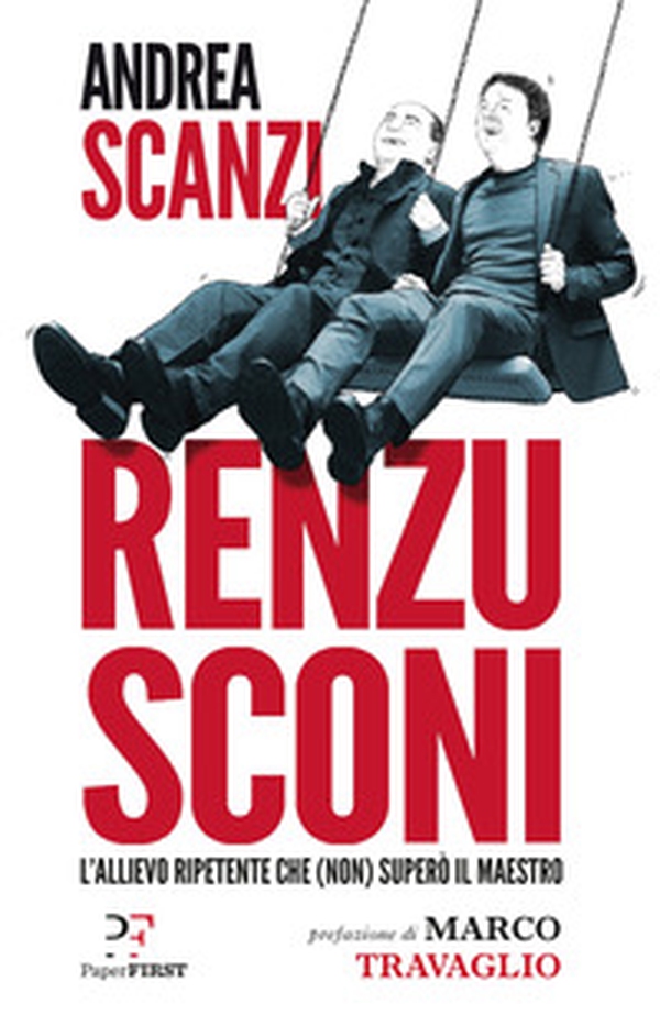 Renzusconi. L'allievo ripetente che (non) superò il maestro - Librerie.coop Renzusconi. L'allievo ripetente che (non) superò il maestro - Librerie.coop