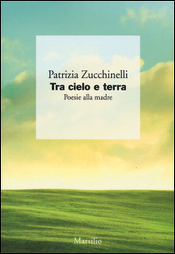 Tra cielo e terra. Poesie alla madre - Librerie.coop Tra cielo e terra. Poesie alla madre - Librerie.coop