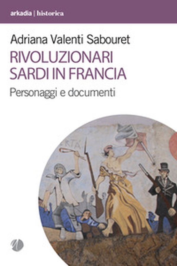 Rivoluzionari sardi in Francia. Personaggi e documenti - Librerie.coop Rivoluzionari sardi in Francia. Personaggi e documenti - Librerie.coop