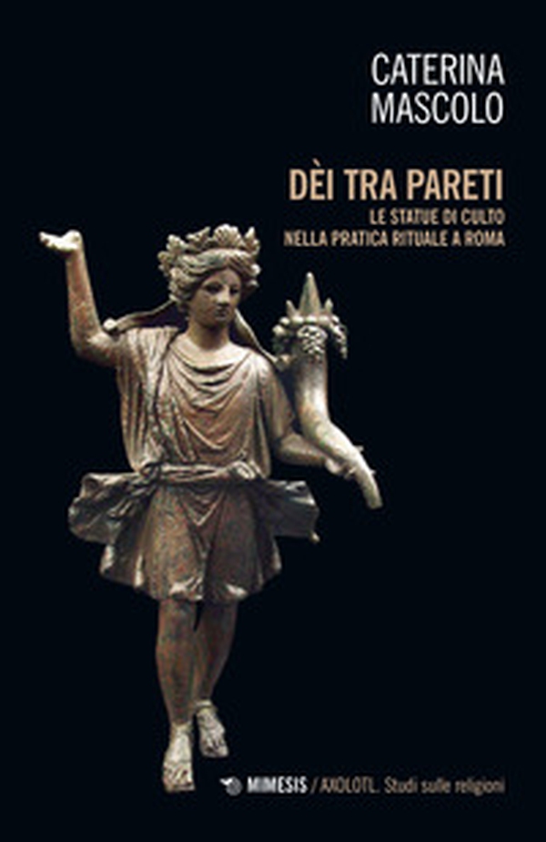 Dei tra pareti. Le statue di culto nella pratica rituale a Roma - Librerie.coop Dei tra pareti. Le statue di culto nella pratica rituale a Roma - Librerie.coop