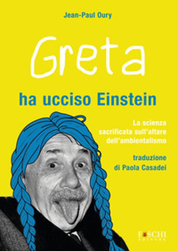 Greta ha ucciso Einstein. La scienza sacrificata sull'altare dell'ambientalismo - Librerie.coop Greta ha ucciso Einstein. La scienza sacrificata sull'altare dell'ambientalismo - Librerie.coop