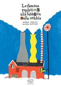 La famosa esplosione alla fabbrica della nebbia - Librerie.coop La famosa esplosione alla fabbrica della nebbia - Librerie.coop