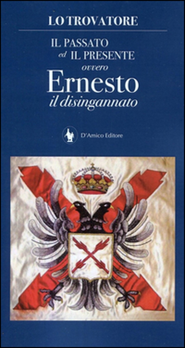 Il passato ed il presente ovvero Ernesto il disingannato - Librerie.coop Il passato ed il presente ovvero Ernesto il disingannato - Librerie.coop