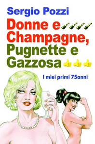 Donne e Champagne, pugnette e gazzosa. I miei primi 75 anni - Librerie.coop