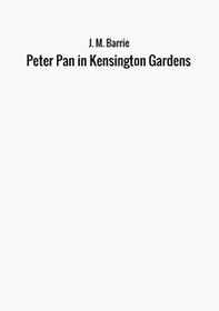 Peter Pan in Kensington Gardens - Librerie.coop Peter Pan in Kensington Gardens - Librerie.coop