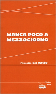 Manca poco a mezzogiorno. Filosofia del gatto - Librerie.coop Manca poco a mezzogiorno. Filosofia del gatto - Librerie.coop