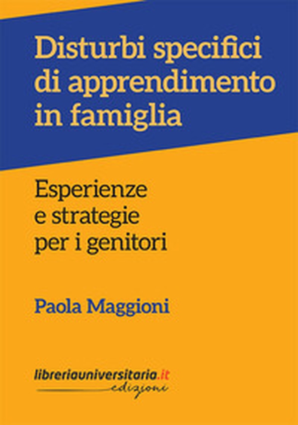 Disturbi specifici di apprendimento in famiglia. Esperienze e strategie per i genitori - Librerie.coop Disturbi specifici di apprendimento in famiglia. Esperienze e strategie per i genitori - Librerie.coop