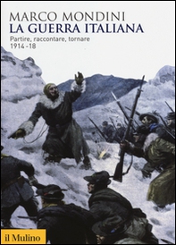 La guerra italiana. Partire, raccontare, tornare 1914-18 - Librerie.coop