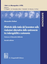 Effettività della tutela del lavoratore nelle risoluzioni alternative delle controversie tra inderogabilità e autonomia - e-Book - Librerie.coop