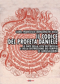 Il codice del profeta Daniele. Le date della vita del Messia e della distruzione del tempio di Gerusalemme - Librerie.coop