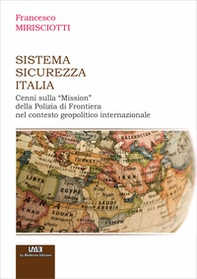 Sistema Sicurezza Italia. Cenni sulla «Mission» della Polizia di Frontiera nel Contesto Geopolitico Internazionale - Librerie.coop Sistema Sicurezza Italia. Cenni sulla «Mission» della Polizia di Frontiera nel Contesto Geopolitico Internazionale - Librerie.coop