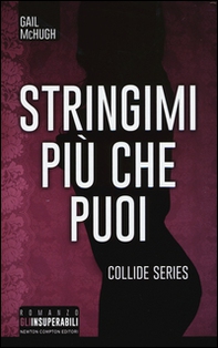 Stringimi più che puoi. Collide series - Librerie.coop Stringimi più che puoi. Collide series - Librerie.coop