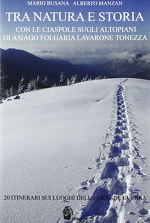 Tra natura e storia. Con le ciaspole sugli altipiani di Asiago, Folgaria, Lavarone, Tonezza - Librerie.coop Tra natura e storia. Con le ciaspole sugli altipiani di Asiago, Folgaria, Lavarone, Tonezza - Librerie.coop
