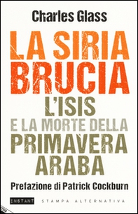 La Siria brucia. L'Isis e la morte della primavera araba - Librerie.coop