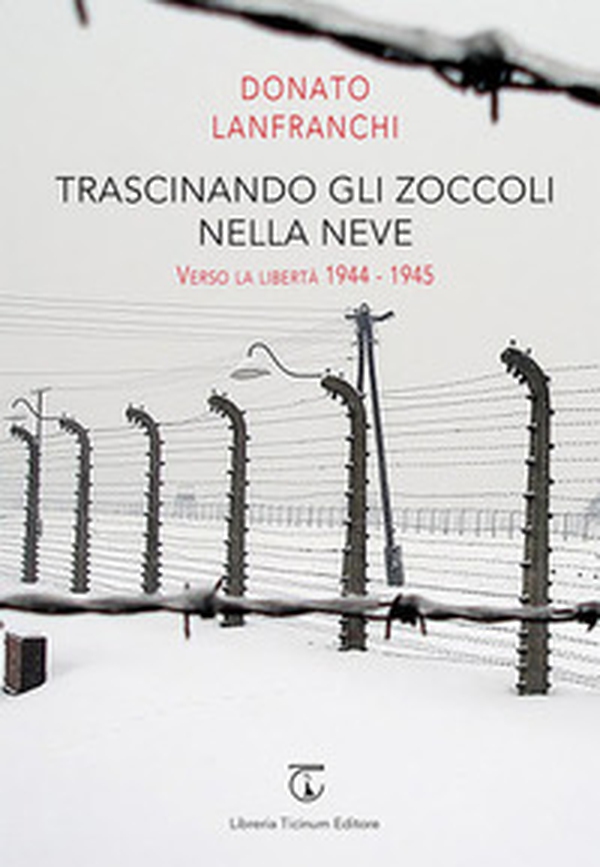 Trascinando gli zoccoli nella neve. Verso la libertà 1944-1945 - Librerie.coop Trascinando gli zoccoli nella neve. Verso la libertà 1944-1945 - Librerie.coop