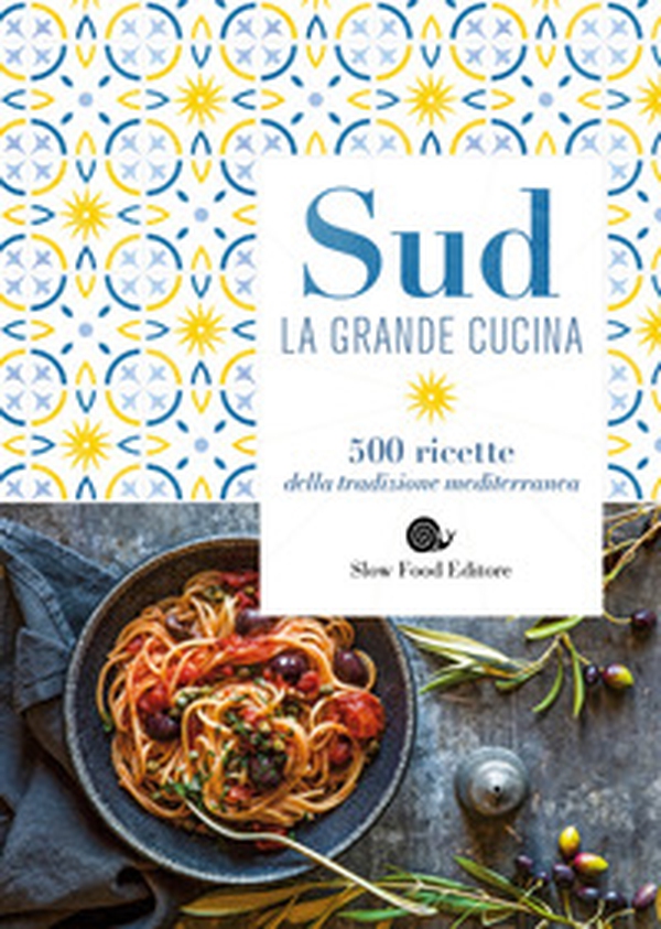 Sud. La grande cucina. 500 ricette della tradizione mediterranea - Librerie.coop Sud. La grande cucina. 500 ricette della tradizione mediterranea - Librerie.coop