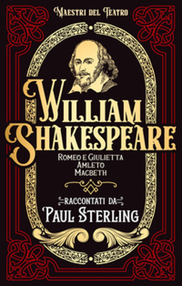 William Shakespeare. Romeo e Giulietta, Amleto, Macbet - Librerie.coop William Shakespeare. Romeo e Giulietta, Amleto, Macbet - Librerie.coop