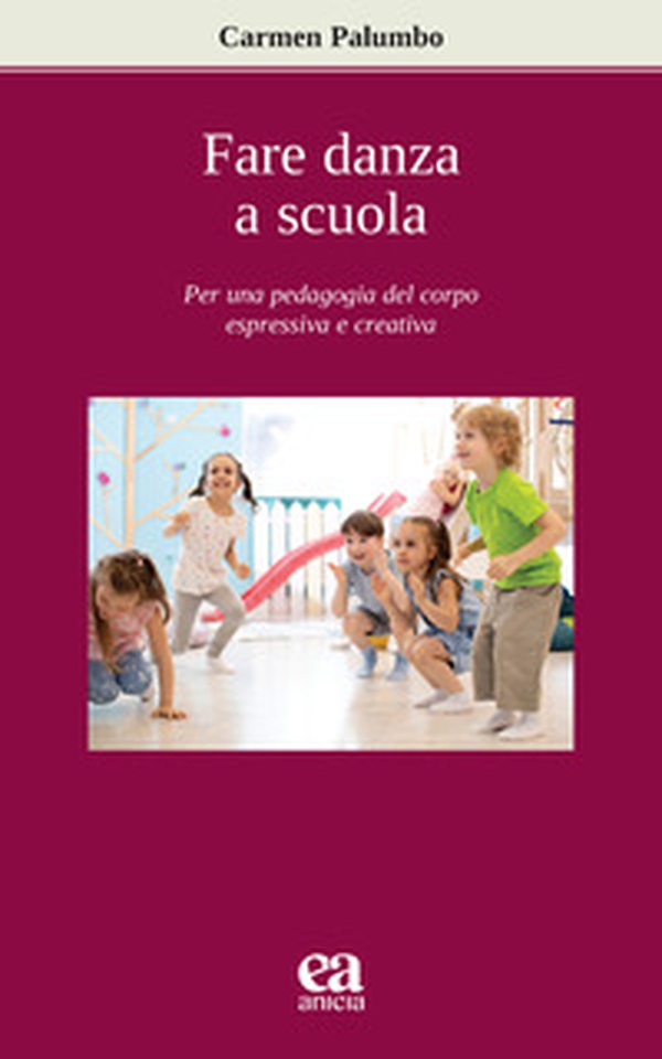 Fare danza a scuola. Per una pedagogia del corpo espressiva e creativa - Librerie.coop Fare danza a scuola. Per una pedagogia del corpo espressiva e creativa - Librerie.coop