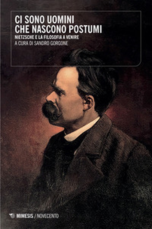 Ci sono uomini che nascono postumi. Nietzsche e la filosofia a venire - Librerie.coop