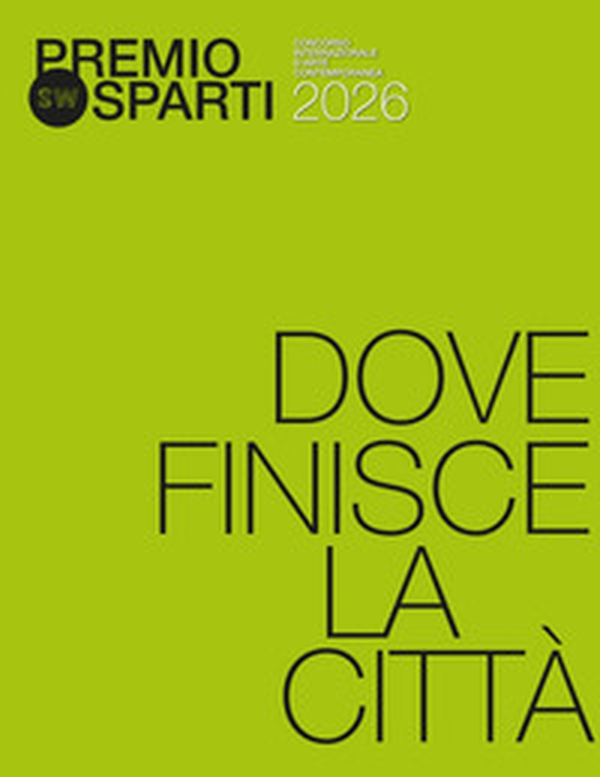 Premio Sparti. Concorso internazionale d'arte contemporanea 2026. Dove finisce la città - Librerie.coop