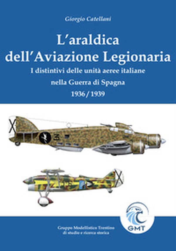 L'araldica dell'aviazione legionaria. I distintivi delle unità aeree italiane nella Guerra di Spagna 1936/1939 - Librerie.coop