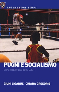 Pugni e socialismo. Storia popolare della boxe a Cuba - Librerie.coop