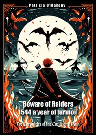 Beware of raiders. 1544 a year of turmoil. The chronicles of the castle on a rock - Librerie.coop Beware of raiders. 1544 a year of turmoil. The chronicles of the castle on a rock - Librerie.coop
