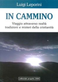 In cammino. Viaggio attraverso realtà tradizioni e misteri della cristianità - Librerie.coop