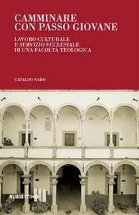 Camminare con passo giovane. Lavoro culturale e servizio ecclesiale di una Facoltà Teologica - Librerie.coop