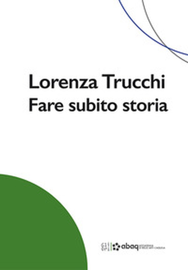 Lorenza Trucchi. Fare subito storia - Librerie.coop Lorenza Trucchi. Fare subito storia - Librerie.coop