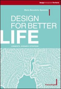 Design for better life. Longevità, scenari e strategie - Librerie.coop