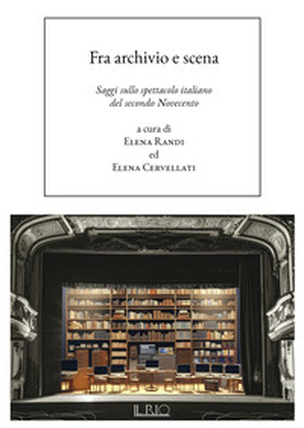 Fra archivio e scena. Saggi sullo spettacolo italiano del secondo Novecento - Librerie.coop Fra archivio e scena. Saggi sullo spettacolo italiano del secondo Novecento - Librerie.coop