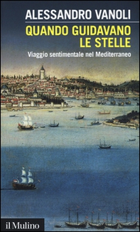 Quando guidavano le stelle. Viaggio sentimentale nel Mediterraneo - Librerie.coop Quando guidavano le stelle. Viaggio sentimentale nel Mediterraneo - Librerie.coop