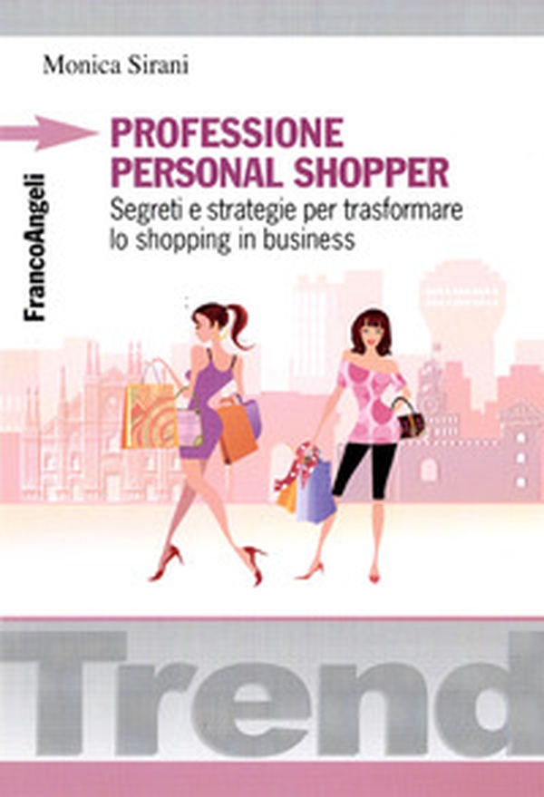 Professione personal shopper. Segreti e strategie per trasformare lo shopping in business - Librerie.coop Professione personal shopper. Segreti e strategie per trasformare lo shopping in business - Librerie.coop