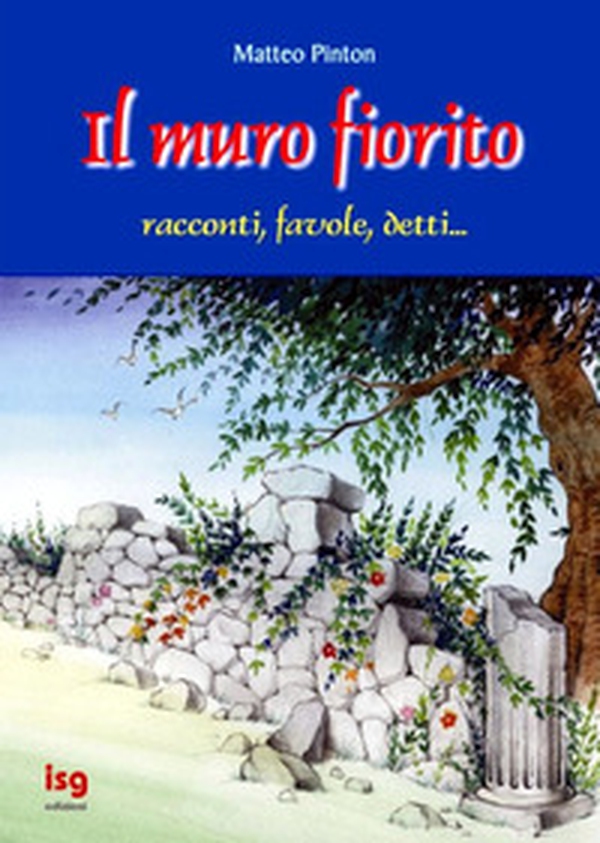 Il muro fiorito. Racconti, favole, detti - Librerie.coop Il muro fiorito. Racconti, favole, detti - Librerie.coop