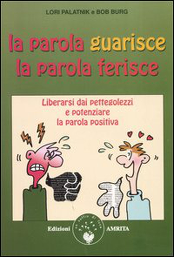 La parola guarisce, la parola ferisce. Liberarsi dai pettegolezzi e potenziare la parola positiva - Librerie.coop La parola guarisce, la parola ferisce. Liberarsi dai pettegolezzi e potenziare la parola positiva - Librerie.coop