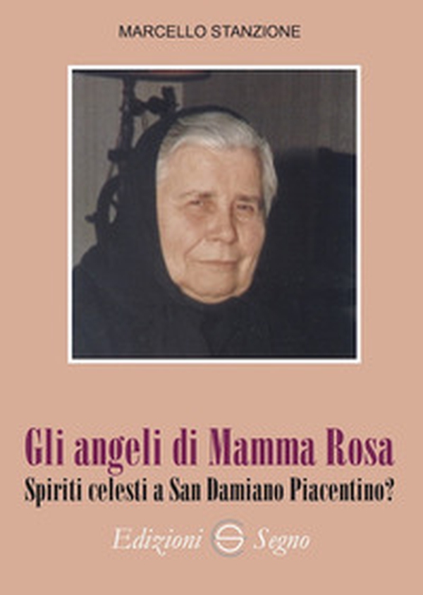 Gli angeli di Mamma Rosa. Spiriti celesti a San Damiano Piacentino? - Librerie.coop Gli angeli di Mamma Rosa. Spiriti celesti a San Damiano Piacentino? - Librerie.coop