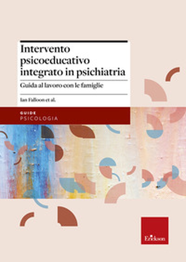 Intervento psicoeducativo integrato in psichiatria. Guida al lavoro con le famiglie - Librerie.coop Intervento psicoeducativo integrato in psichiatria. Guida al lavoro con le famiglie - Librerie.coop