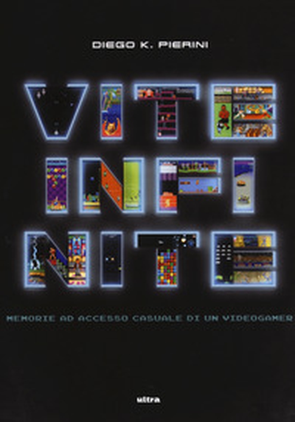 Vite infinite. Memorie ad accesso casuale di un videogamer - Librerie.coop Vite infinite. Memorie ad accesso casuale di un videogamer - Librerie.coop