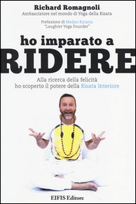 Ho imparato a ridere. Alla ricerca della felicità ho scoperto il potere della «risata interiore» - Librerie.coop Ho imparato a ridere. Alla ricerca della felicità ho scoperto il potere della «risata interiore» - Librerie.coop