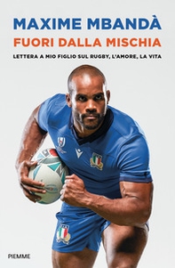 Fuori dalla mischia. Lettera a mio figlio sul rugby, l'amore, la vita - Librerie.coop