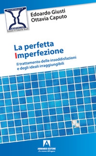 La perfetta imperfezione. Il trattamento delle insoddisfazioni e degli ideali irraggiungibili - Librerie.coop