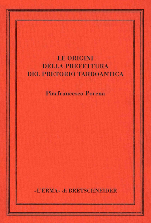 Le origini della prefettura del pretorio tardoantica - Librerie.coop