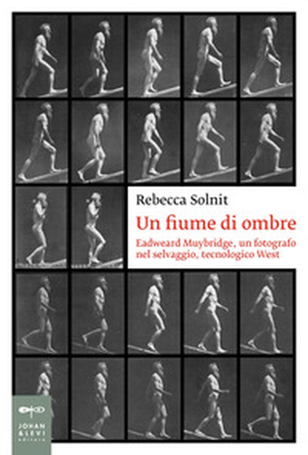 Un fiume di ombre. Eadweard Muybridge, un fotografo nel selvaggio, tecnologico West - Librerie.coop