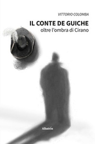Il conte de Guiche. Oltre l'ombra di Cirano - Librerie.coop