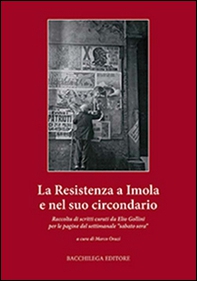 La resistenza a Imola e circondario. Raccolta di scritti curati da Elio Gollini per le pagine del settimanale «sabato sera» - Librerie.coop