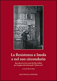 La resistenza a Imola e circondario. Raccolta di scritti curati da Elio Gollini per le pagine del settimanale «sabato sera» - Librerie.coop
