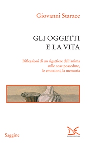 Gli oggetti e la vita - Librerie.coop Gli oggetti e la vita - Librerie.coop