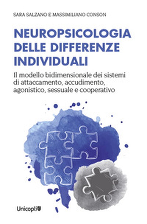Neuropsicologia delle differenze individuali. Il modello bidimensionale dei sistemi di attaccamento, accudimento, agonistico, sessuale e cooperativo - Librerie.coop Neuropsicologia delle differenze individuali. Il modello bidimensionale dei sistemi di attaccamento, accudimento, agonistico, sessuale e cooperativo - Librerie.coop